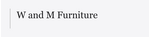 W and M Furniture
